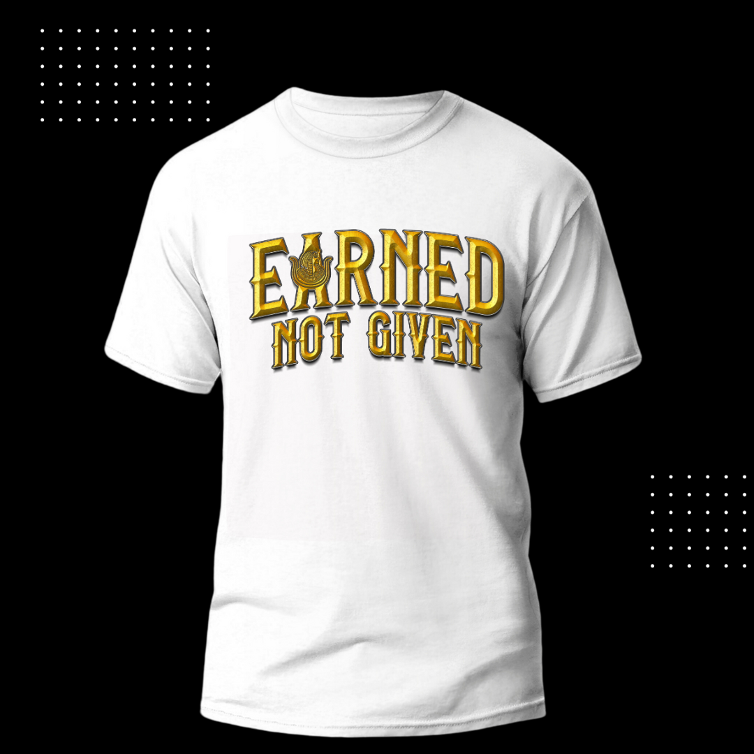 EARNED NOT GIVEN TEE