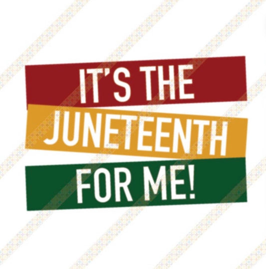 It’s the Juneteenth for me